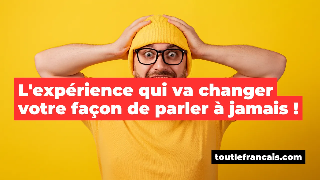 L'expérience qui va changer votre façon de parler à jamais