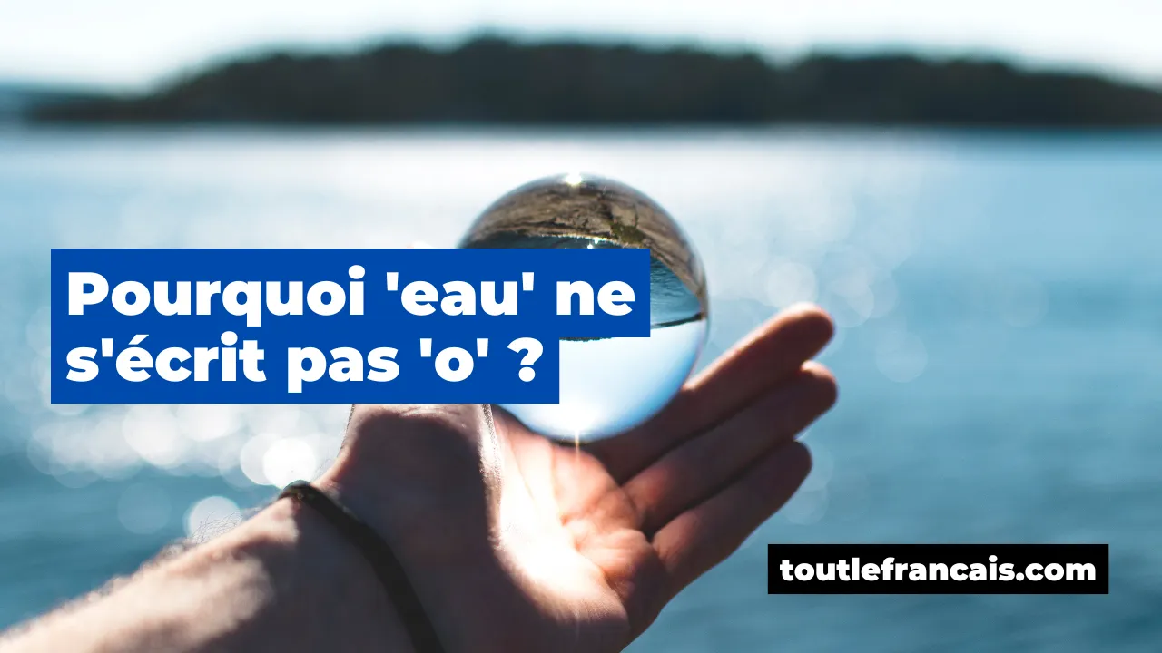 Pourquoi 'eau' ne s'écrit pas 'o' ?