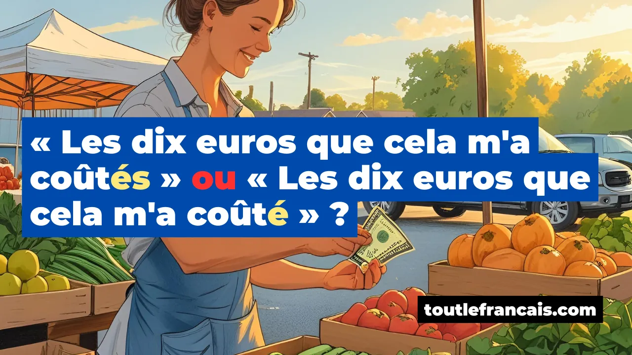 « Les dix euros que cela m'a coûtés » ou « Les dix euros que cela m'a coûté » ?