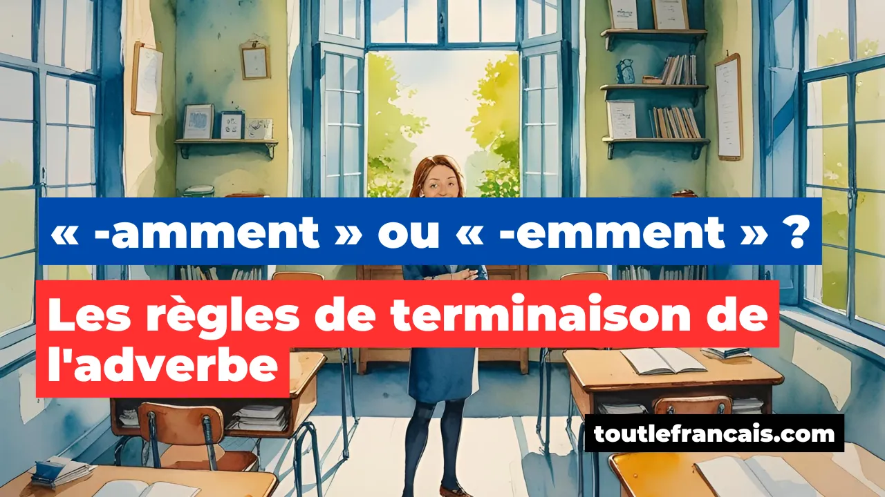 « -amment » ou « -emment » ? Les règles de terminaison de l'adverbe